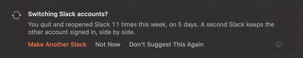 A coach card on a Slack copy's page: Switching Slack accounts? You quit and reopened Slack 11 times this week, on 5 days. A second Slack keeps the other account signed in, side by side. Make Another Slack, Not Now, Don't Suggest This Again